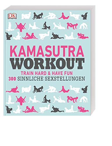 Kamasutra Workout: Train hard & have fun. 300 sinnliche Sexstellungen von DK